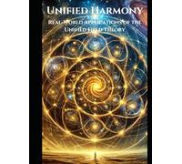 Unified Harmony: Real-World Applications of the Unified Field Theory
