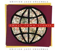 Unified Jazz Ensemble - Small Town Stories