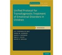 Unified Protocol for Transdiagnostic Treatment of Emotional Disorders in Children - Barlow David H. Professor of Psychiatry and Psychology Emeritus Profes Barlow David H. Professor of Psychiatry and P