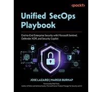 Unified SecOps Playbook End-to-End Enterprise Security with Microsoft Sentinel, Defender XDR, and Security Copilot - José Lazaro - Packt Publishing - ebook (ePub) - Livre