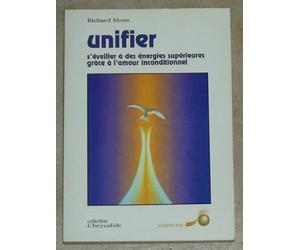 Unifier : s'éveiller à des énergies supérieures grâce à l'amour inconditionnel