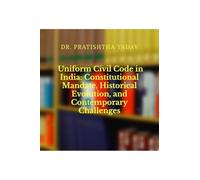 Uniform Civil Code in India: Constitutional Mandate, Historical Evolution, and Contemporary Challenges