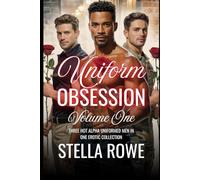 Uniform Obsession Volume One: Three Hot Alpha Uniformed Men In One Erotic Collection