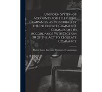 Uniform System Of Accounts For Telephone Companies, As Prescribed By The Interstate Commerce Commission, In Accordance With Section 20 Of The Act To R