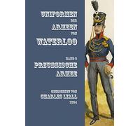 Uniformen der Armeen von Waterloo: Band 3: Die Preußische Armee