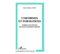 Uniformes et formations - Socialisation et rites d'interaction dans un poste de commandement régimentaire - Marie-Hélène Léon - L'harmattan - Livre