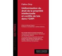 Uniformisation de droit de la propriété intellectuelle et conflits de lois dans l'OAPI Falilou Diop (Auteur)
