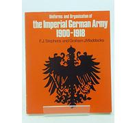 Uniforms and Organisations of the Imperial German Army, 1900-18