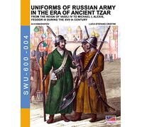Uniforms of Russian army in the era of ancient Tzar: From the Reign of Vasili IV to Michael I, Alexis, Feodor III during the XVII th century