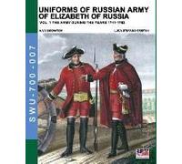 Uniforms Of Russian Army Of Elizabeth Of Russia Vol. 1
