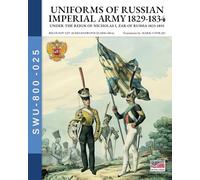 Uniforms of Russian Imperial army 1829-1834: Under the Reign of Nicholas I, Zar of Russia 1825-1855