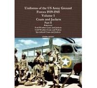 Uniforms Of The Us Army Ground Forces 1939-1945, Volume 1 Coats And Jackets, Part Ii
