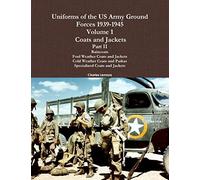 Uniforms of the US Army Ground Forces 1939-1945, Volume 1 Coats and Jackets, Part II