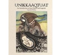 Unikkaaqtuat: An Introduction to Inuit Myths and Legends
