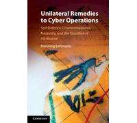 Unilateral Remedies to Cyber Operations: Self-Defence, Countermeasures, Necessity, and the Question of Attribution
