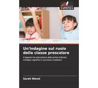 Un'indagine sul ruolo della classe prescolare: Il legame tra educazione della prima infanzia, sviluppo cognitivo e successo scolastico