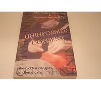 Uninformed Consent: The Hidden Dangers in Dental Care