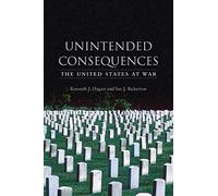 Unintended Consequences: The United States At War