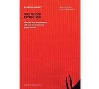 Unintended Revolution - Middle Class, Development, and Non-Governmental Organizations (Jagiellonian Studies in Cultural Anthropolgy) - [Version Originale] Inconnu (Auteur)