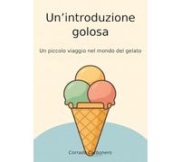 Un'introduzione golosa: Un piccolo viaggio nel mondo del gelato