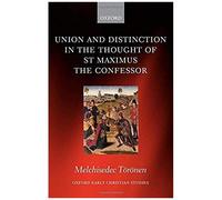 Union And Distinction In The Thought Of St Maximus The Confessor