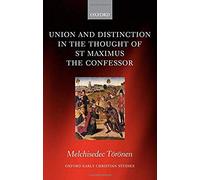 Union And Distinction In The Thought Of St Maximus The Confessor