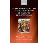 Union And Distinction In The Thought Of St Maximus The Confessor