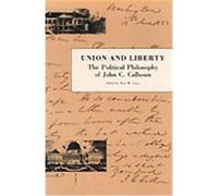 Union and Liberty: The Political Philosophy of John C. Calhoun