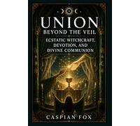 Union Beyond the Veil: Ecstatic Witchcraft, Devotion, and Divine Communion