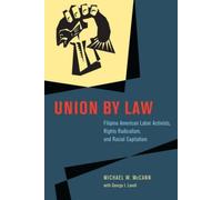 Union By Law : Filipino American Labor Activists, Rights Radicalism, And Racial Capitalism