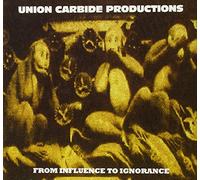 Union Carbide Productions - from Influence to Ignorance