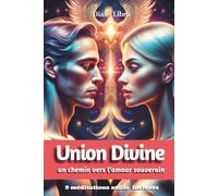Union divine: Comment s’aimer enfin et s’accueillir en intégralité