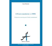 Union europeenne a l'onu (l') perspectives ouvertes par le projet de constitution pour l'europe Perspectives ouvertes par le traite constitutionnel - Anne Hamonic - Apogee - broché - Essai