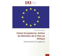 Union Européenne, Acteur Du Maintien De La Paix En Afrique - Succès Et Limites D'un Engagement