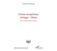 Union Européenne - Afrique - Chine - Jeu Et Enjeux Pour La Paix