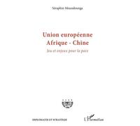 Union Européenne - Afrique - Chine - Jeu Et Enjeux Pour La Paix