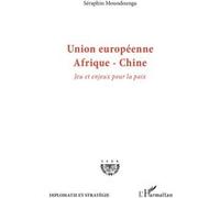 Union européenne Afrique-Chine Jeu et enjeux pour la paix - Séraphin Moundounga - L'harmattan - broché - Essai