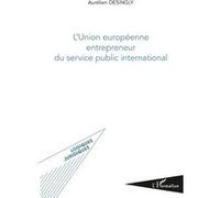 Union européenne entrepreneur du service public international Aurélien Desingly (Auteur)
