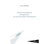 Union européenne entrepreneur du service public international - Aurélien Desingly - L'harmattan - broché - Etude