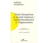 Politique Européenne N° 23, Automne 2007 - Union Européenne Et Sécurité Intérieure : Institutionnalisation Et Fragmentation