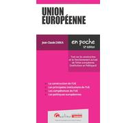 Union européenne: Tout sur la construction et le fonctionnement actuel de l'Union européenne (Institutions et Politiques)