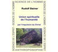 Union spirituelle de l’humanité Par l'impulsion du Christ - Rudolf Steiner - Anthroposophiques Romandes Eds - relié - Beau livre