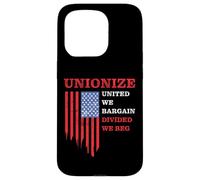 Unionize: United We Bargain, Divided We Beg - Labor Union Coque pour iPhone 15 Pro