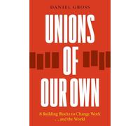 Unions of Our Own: 8 Building Blocks to Change Work and the World