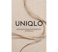 UNIQLO: Building the Global Clothing Empire of Simplicity