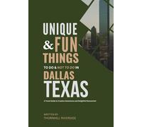 Unique and Fun Things To Do and Not To In Dallas Texas: In Full Colored Images and Maps!