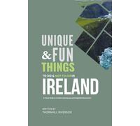 Unique and Fun Things To Do and Not To In Ireland: A Travel Guide To Creative Adventures and Delightful Discoveries!