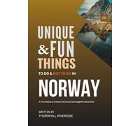 Unique and Fun Things To Do and Not To In Norway: A Travel Guide To Creative Adventures and Delightful Discoveries!
