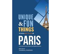 Unique and Fun Things To Do and Not To In Paris: In Full Colored Images and Maps!