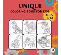 Unique Coloring Book for Kids Ages 6-12: 50 Fun and Unique Robot Animals, Birds, and Ocean Creatures to Color | One-Sided Pages to Prevent Bleed-Through | Creative Coloring Book for Boys and Girls